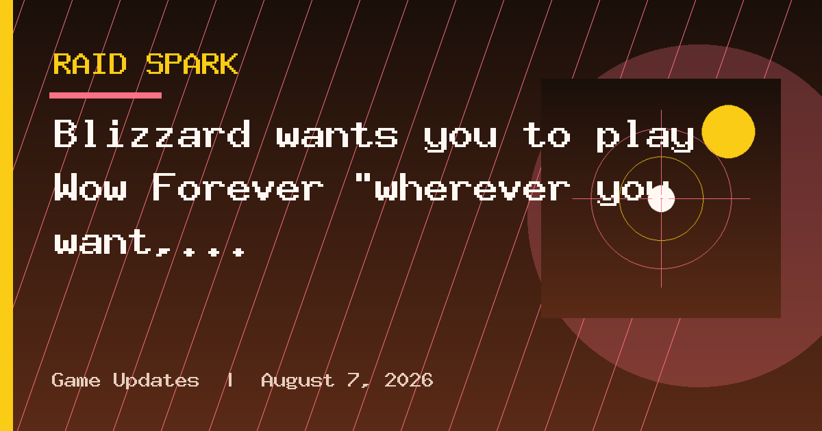 Blizzard wants you to play Wow Forever "wherever you want, and at some point