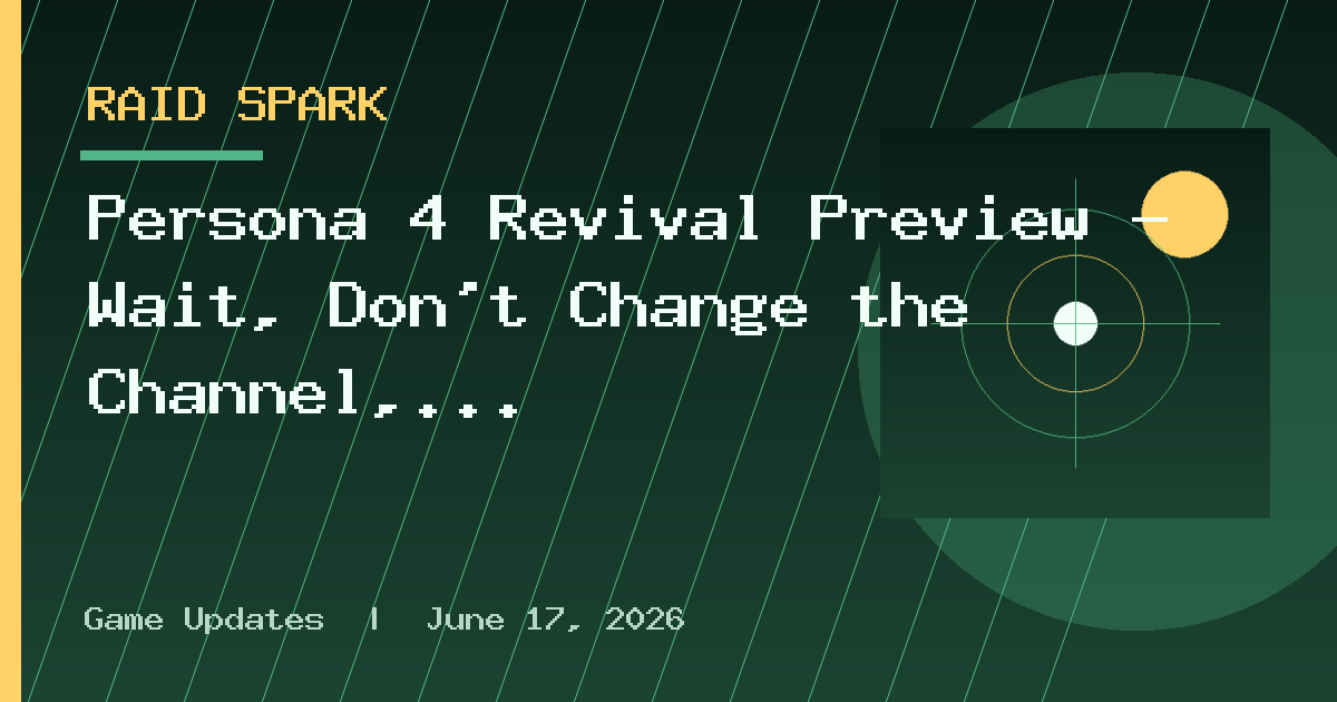 Persona 4 Revival Preview – Wait, Don’t Change the Channel, I Want to See More